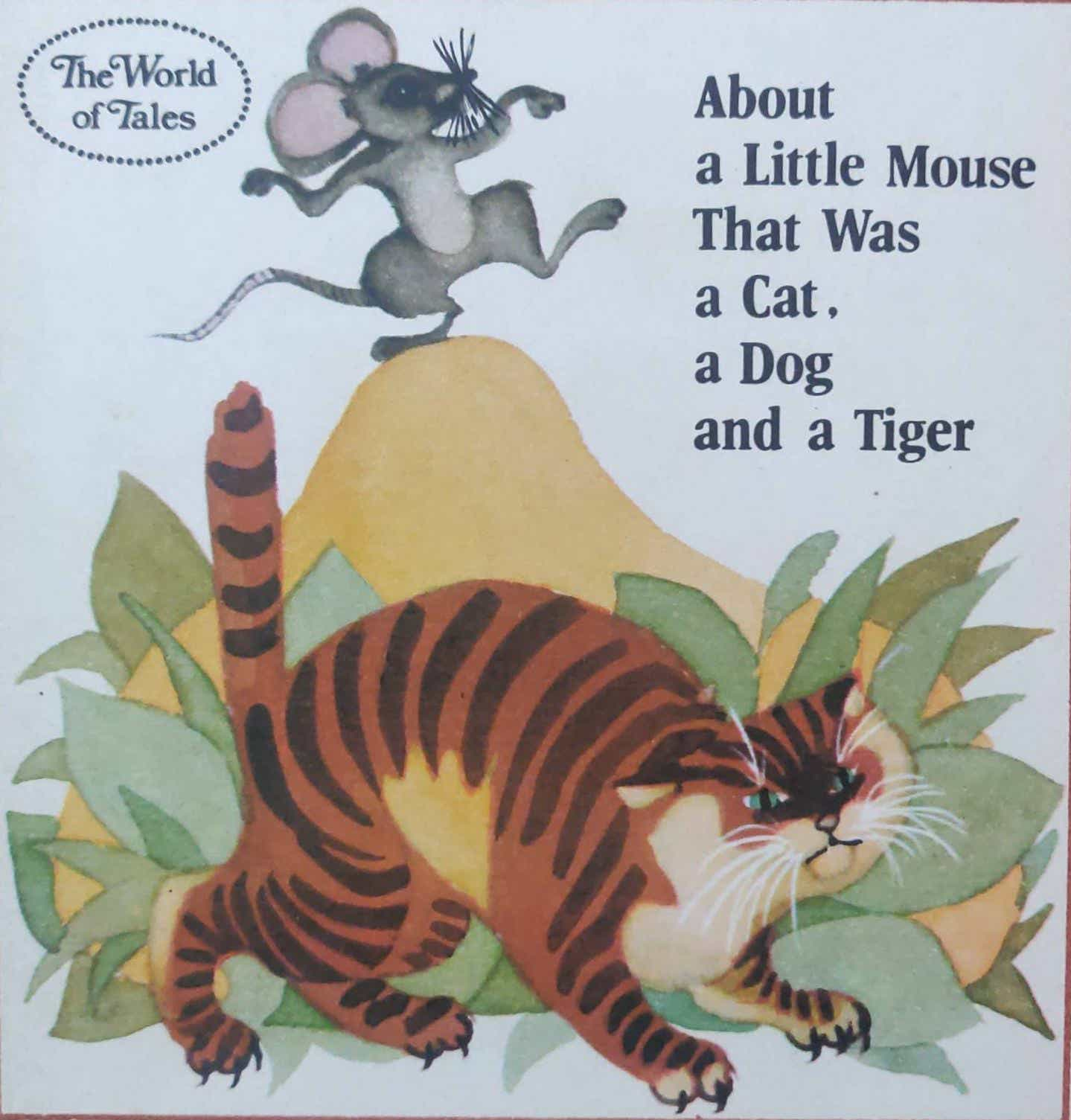 ABOUT A LITTLE MOUSE THAT WAS A CAT, A DOG, AND A TIGER