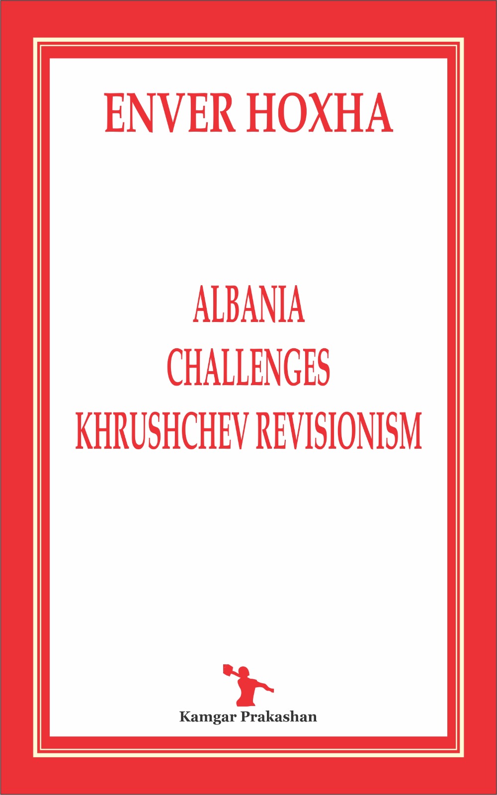 ALBANIA CHALLENGES KHRUSHCHEV REVISIONISM