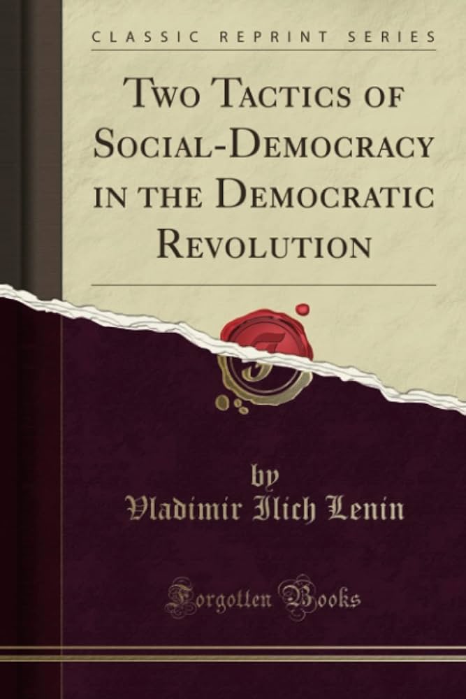 TWO TACTICS OF SOCIAL - DEMOCRACY IN THE DEMOCRATIC REVOLUTION