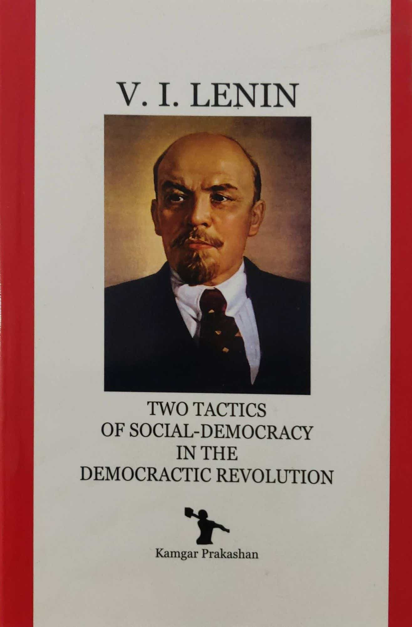 TWO TACTICS OF SOCIAL - DEMOCRACY IN THE DEMOCRATIC REVOLUTION